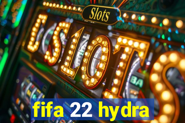 fifa 22 hydra